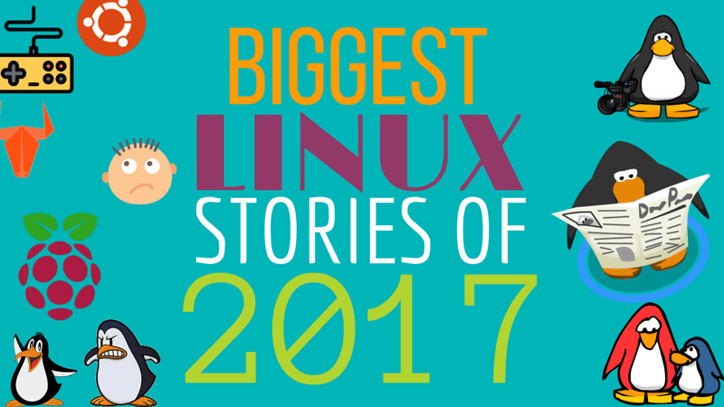 Biggest Linux News Stories of 2017