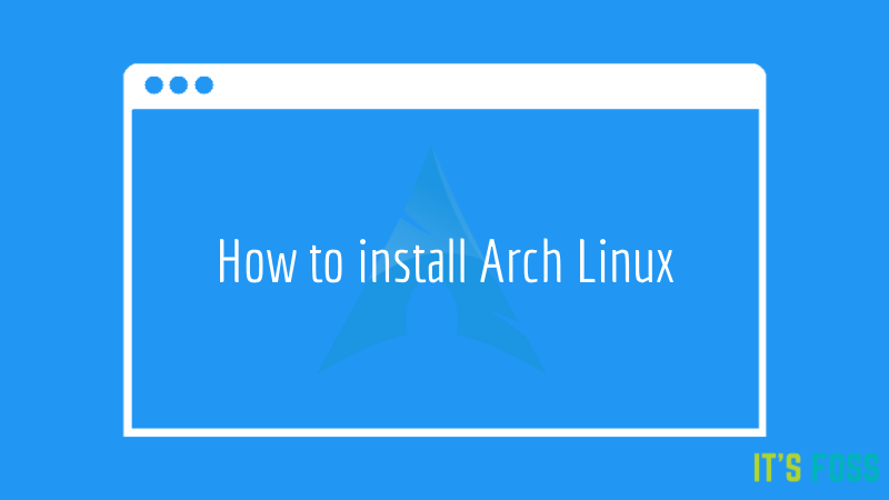 How To Install Arch Linux Step By Step Guide