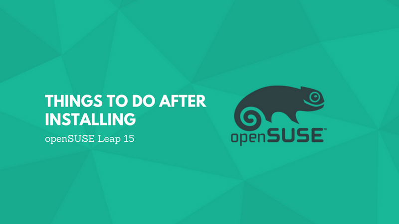 Things to do after installing openSUSE Leap 15