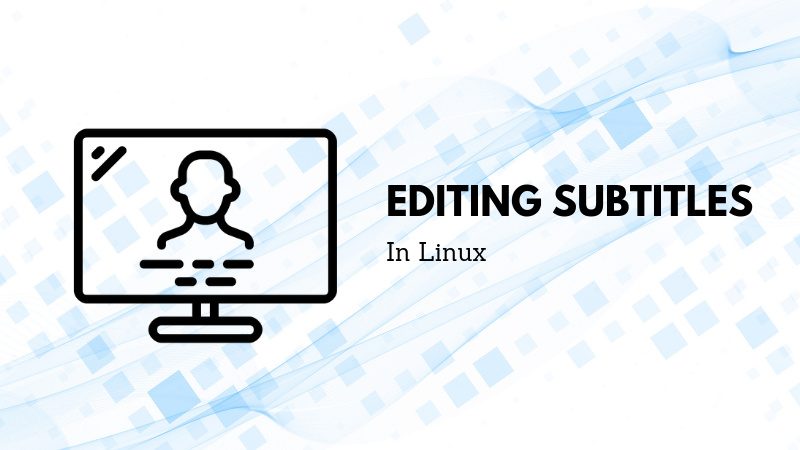 Editing subtitles in Linux