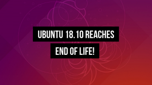 Ubuntu 18.10 Reaches End of Life! Existing Users Must Upgrade Now