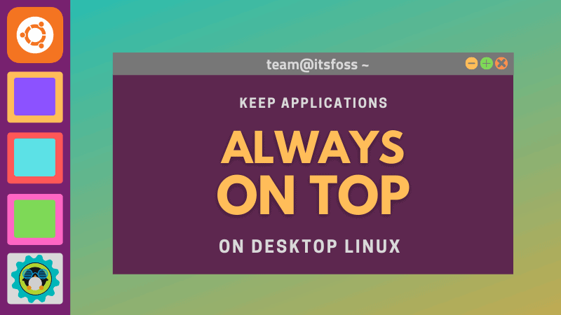 Always on Top: An Often Ignored But Handy in Linux Desktop